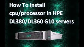 How to install CPU/processor in HPE DL380/DL360 G10 servers