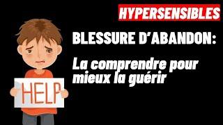 HYPERSENSIBLES:  Comment guérir la BLESSURE D'ABANDON ? #dépendanceaffective