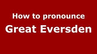 How to pronounce Great Eversden (English/UK) - PronounceNames.com