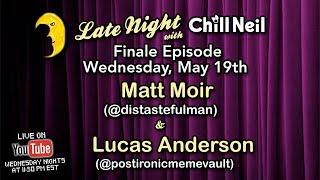 Late Night with Chill Neil Finale - feat. Matt Moir and Lucas Anderson - Ep. 27