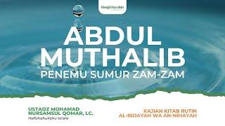 Ustadz Mohamad Nursamsul Qomar, Lc. ~ Abdul Muthalib Penemu Sumur Zam-Zam