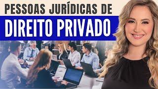 PESSOAS JURÍDICAS de Direito PRIVADO - Conceito, Exemplos e Resumo | Direito Civil