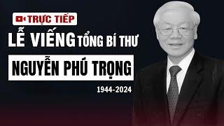 TRỰC TIẾP:  LỄ QUỐC TANG TỔNG BÍ THƯ NGUYỄN PHÚ TRỌNG | VOVTV