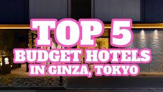 Top 5 Budget Hotels in Ginza, Tokyo, Japan