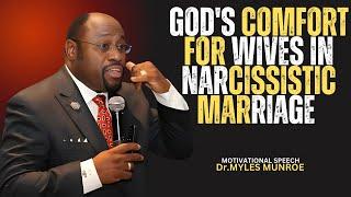 GOD'S COMFORT FOR WIVES IN NARCISSISTIC MARRIAGE: EMBRACING HEALING AND PURPOSE|| BY Dr.MYLES MUNROE