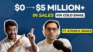 Ayhan K Isaacs || From Zero Leads (Calling 500 People a Week) to $5 Million+ in Sales via Cold Email