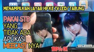 Tutorial Menampilkan Layar HP Di Tv Led/Tabung pakai Set Top Box Yang Tidak Ada Aplikasi Meecast nya