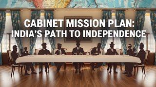 Cabinet Mission Plan Explained | UPSC History Lecture