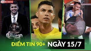 ĐIỂM TIN 15/7 | RODRI ĐƯỢC KÊU GỌI ẴM QBV, CLB MLS VỠ MỘNG MUA RONALDO, XÓT XA CHÂN MESSI BIẾN DẠNG