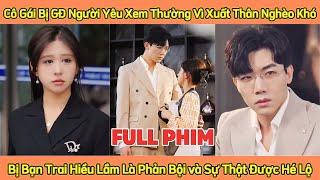 Cô Gái Bị GĐ Người Yêu Xem Thường Vì Xuất Thân Nghèo, Bị Bạn Trai Hiểu Lầm Là Phản Bội và Sự Thật