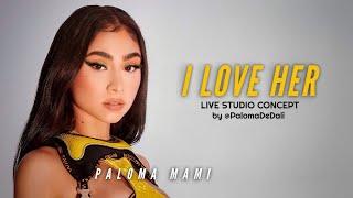 Paloma Mami - I Love Her (Live Studio Concept) - by Paloma De Dali