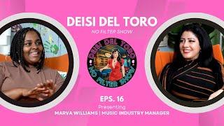 Deisi Del Toro "No Filter Show" #16 - Marva Williams | Music Industry Manager