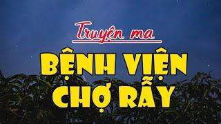 MA Ở BỆNH VIỆN CHỢ RẪY - Những câu chuyện Ma Ám DỰNG TÓC GÁY Có Thật Ở Bệnh Viện