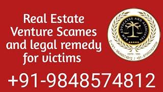 Real Estate Venture Scames and legal remedy for victims +91-9848574812