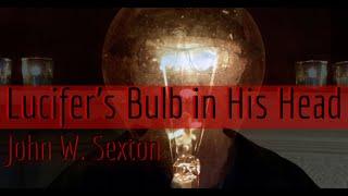 Lucifer's Bulb in His Head by John W. Sexton (Poetry-Film)