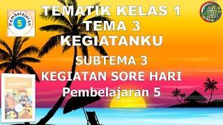 Kelas 1 Tematik : Tema 3 Subtema 3 Pembelajaran 5 (KEGIATANKU)