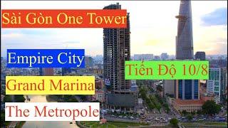 Sài Gòn One Tower, Grand Marina Sài Gòn, Empire City, The Metropole Thủ Thiêm Tiến Độ Các Dự án