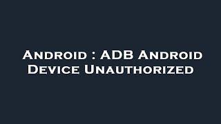 Android : ADB Android Device Unauthorized