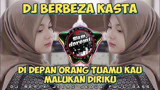 DJ DI DEPAN ORANG TUAMU KAU MALUKAN DIRIKU BERBEZA KASTA REMIX JEDAG JEDUG FULL BASS