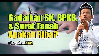 Gadaikan SK, BPKB, dan Surat Tanah ke Bank Termasuk Riba? Tanya Jawab Ust. Abdul Somad