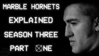 Marble Hornets: Explained - Season Three (Part 1/2)