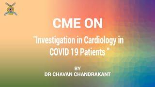 CME on " Investigation in Cardiology in COVID 19 Patients ”  Dr Chavan Chandrakant