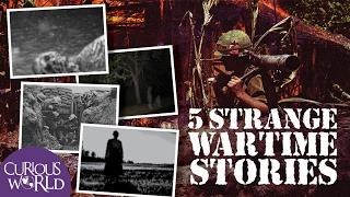 5 Very Strange Wartime Stories