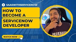 How To Become A ServiceNow Developer | ServiceNow For Beginners | ServiceNow Training