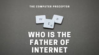 Who is the father of internet