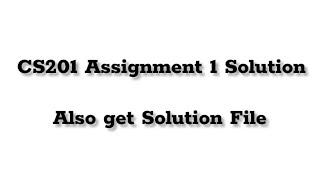 CS201 Assignment 1 Complete Solved | CS201 Assignment Solution | #cs201 #hamidinformatics