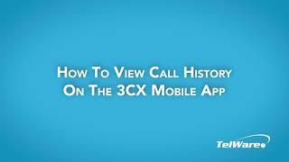 How To View Call History In The 3CX App | TelWare Corporation