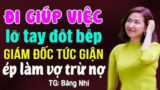 Đi giúp việc làm hỏng bếp nên giám đốc ép cưới trừ nợ- Truyện ngôn tình đêm khuya