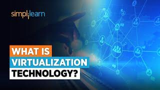 What Is Virtualization Technology? | Virtualization Technology Explained | Simplilearn