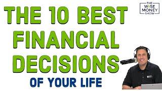 The 10 Best Financial Decisions of Your Life