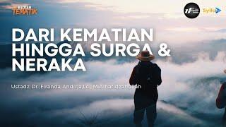 PERJALANAN JIWA | DARI KEMATIAN HINGGA SURGA & NERAKA - Ustadz Dr.Firanda Andirja, M.A hafidzahullah