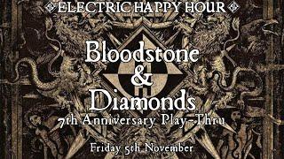 Bloodstone & Diamonds 7th Anniversary Playthrough - Electric Happy Hour - Nov 5, 2021