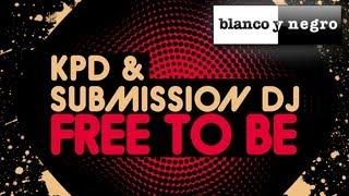 KPD & Submission DJ - Free To Be