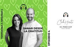 Podcast Chile Huerta - T3:E4 - Sanar desde la Gratitud