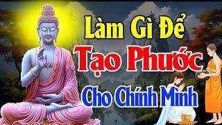 Làm Gì Để TẠO PHƯỚC Cho Mình??? ( NÊN NGHE ) - Thiện Duyên Phật Pháp