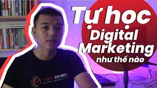 Cách tự học Digital Marketing như thế nào| Phương pháp tự học Digital Marketing hiệu quả| TIEN ZIVEN