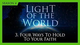 3. Four Ways to Hold to Your Faith | Light of the World (Season 4)