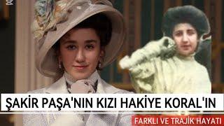 #SakirPasaAilesi | Şakir Paşa'nın Kızı Hakiye Koral'ın Farklı Yaşamı!