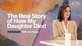 The Real Story of How My Daughter Died: Lisa Young Opens Up About Navigating Heartbreaking Loss