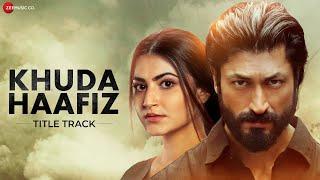 Khuda Haafiz - Title Track | Vidyut Jammwal | Shivaleeka Oberoi |Mithoon ft. Vishal Dadlani |Lyrical