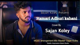 Hamari Adhuri Kahani | Sajan Koley | Sad Version | Arijit Singh, Jeet Gannguli