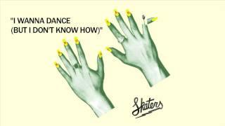 SKATERS - I Wanna Dance (But I Don't Know How) [Official Audio]