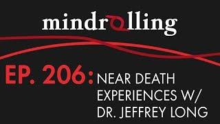 Mindrolling – Ep. 206 – Near Death Experiences with Dr. Jeffrey Long