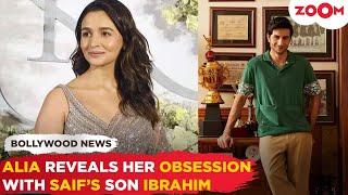 Alia Bhatt admits she is 'OBSESSED' with Saif Ali Khan's son Ibrahim Ali Khan,' He is the most..'