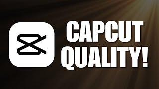 CapCut Quality! How Can You Get a Very Good Video Quality by Adjusting the Export Setting on CapCut?