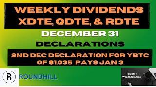 ROUNDHILL DEC 31 DECLARATIONS XDTE QDTE & RDTE ALSO YBTC paid again $1.03 to be paid Jan 3.